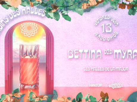 Jardins des Halles : Bettina b2b Myrah