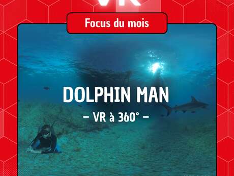RDV de la VR - Focus du mois : “Dolphin Man”