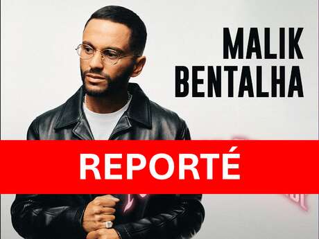 (Reporté) Spectacle : Malik Bentalha