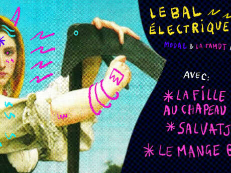 Bal électrique - La fille au chapeau + Salvatjonas + Le Mange Bal