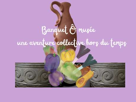 Banquet Ô musée : une aventure collective hors du temps !