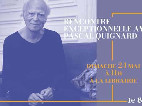 Rencontre exceptionnelle avec Pascal Quignard au Bleuet