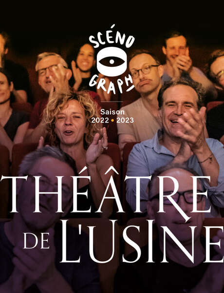 Théâtre de l'Usine Saison 2022-2023 Théâtre de l'Usine Saison 2022-2023