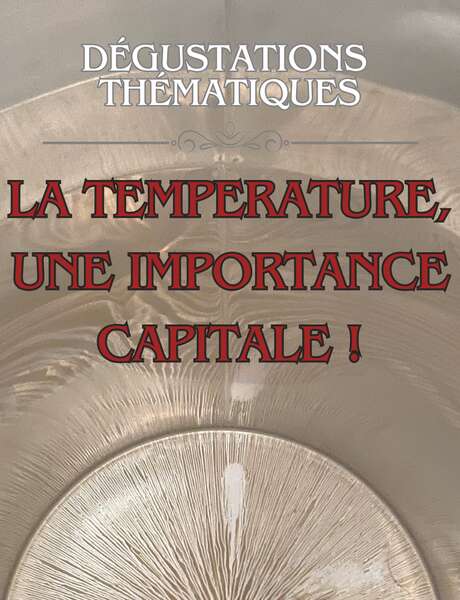 Dégustation thématique - La température, une importance capitale.