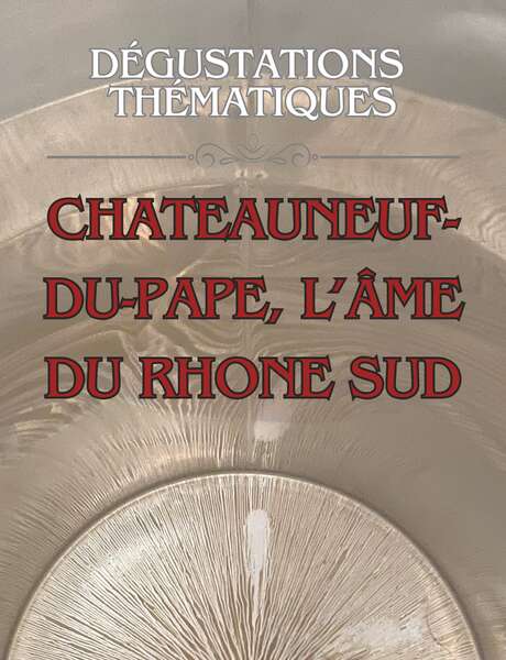Dégustation thématique : Châteauneuf-du-Pape, l'âme du Rhône sud
