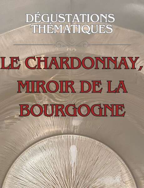 Dégustation thématique : Le Chardonnay, miroir de la Bourgogne