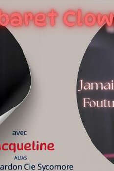 Cabaret clown - Jamais foutu !