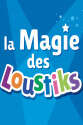 LA MAGIE DES LOUSTIKS