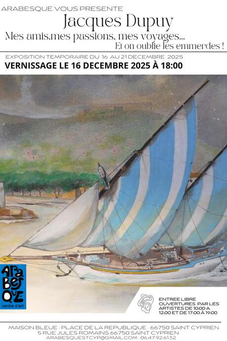 VERNISSAGE DE L'EXPOSITION "MES AMIS, MES PASSIONS, MES VOYAGES... ET ON OUBLIES LES EMMERDES" PAR JACQUES DUPUY CHEZ ARABESQUE