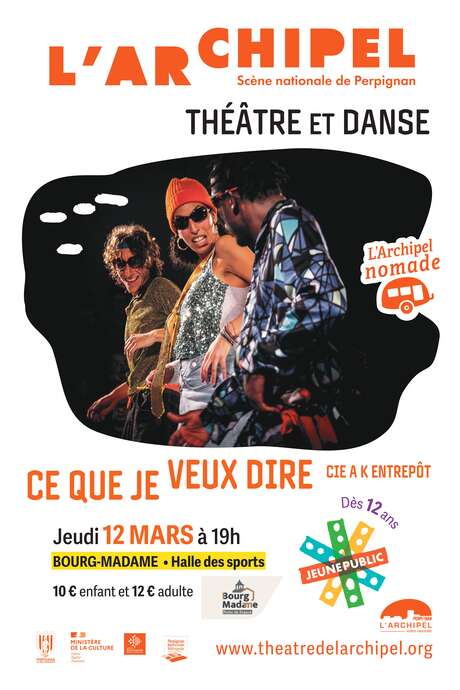 L'ARCHIPEL NOMADE  - THÉÂTRE ET DANSE: CE QUE JE VEUX DIRE CIE A K ENTREPÔT