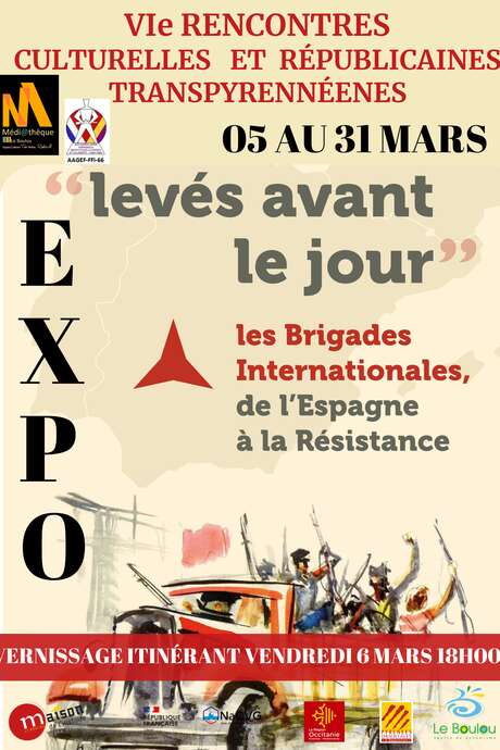 EXPOSITION ” LEVÉS AVANT LE JOUR” : LES BRIGADES INTERNATIONALES DE L’ESPAGNE À LA RÉSISTANCE.