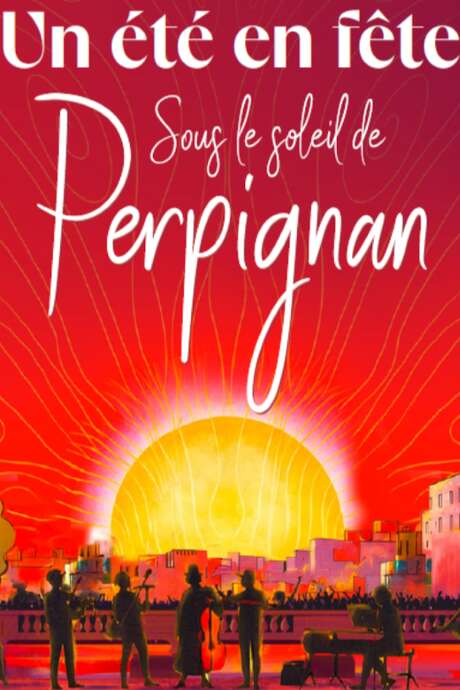 UN ÉTÉ EN FÊTE SOUS LE SOLEIL DE PERPIGNAN