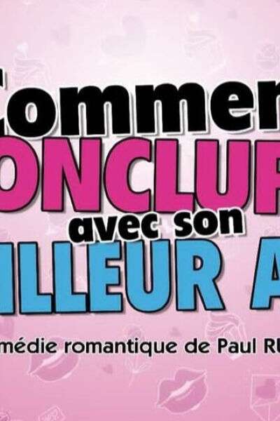 COMMENT CONCLURE AVEC SON MEILLEUR AMI