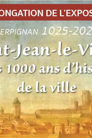 1 000 ANS DE PERPIGNAN : EXPOSITION « SAINT-JEAN-LE-VIEUX ET LES 1000 ANS D’HISTOIRE DE LA VILLE »