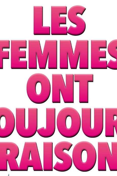 LES FEMMES ONT TOUJOURS RAISON*