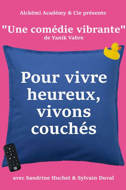 COMÉDIE «POUR VIVRE HEUREUX VIVONS COUCHÉS  »