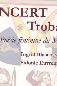 Concert Trobairitz - Poésie féminine au Moyen Age Concert Trobairitz - Poésie féminine au Moyen Age
