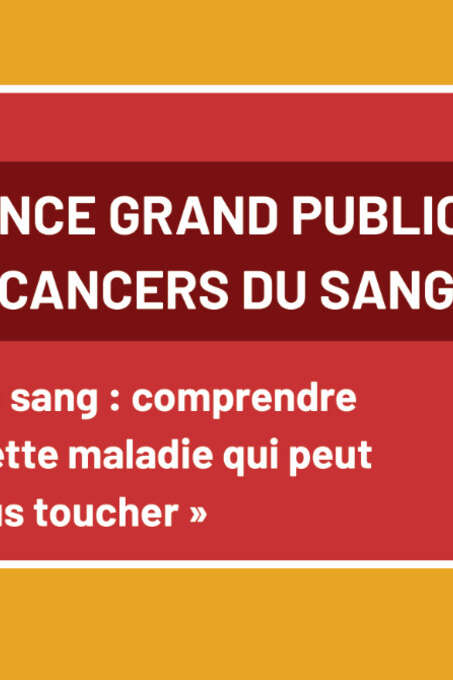 Cancer du sang : comprendre ensemble cette maladie qui peut nous toucher