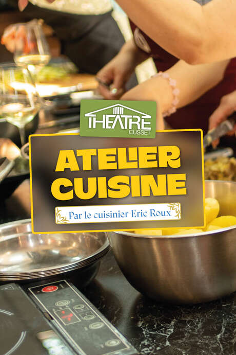 Atelier Cuisine par le cuisinier Eric Roux - Clôture de saison • Théâtre de Cusset