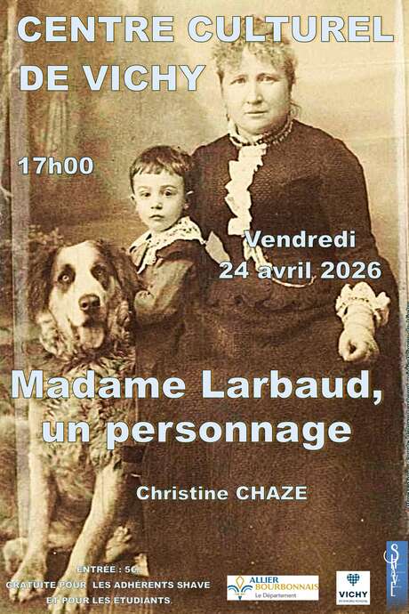 Conférence https://www.facebook.com/SHAVICHY : "Madame Larbaud, un personnage", par Mme Christine Chaze.