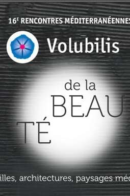 16e Rencontres euro-méditerranéennes de Volubilis  - De la beauté