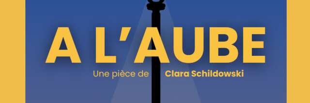 Pièce de Théatre - A l'aube