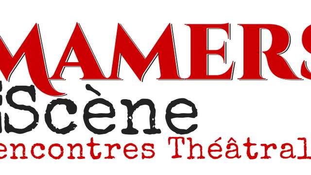 6ÈME ÉDITION DU FESTIVAL MAMERS EN SCÈNE 2023 - RENCONTRES THÉÂTRALES