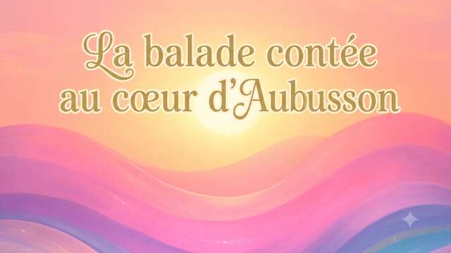 15 août - Inter Spinas Floret : La balade contée au cœur d’Aubusson