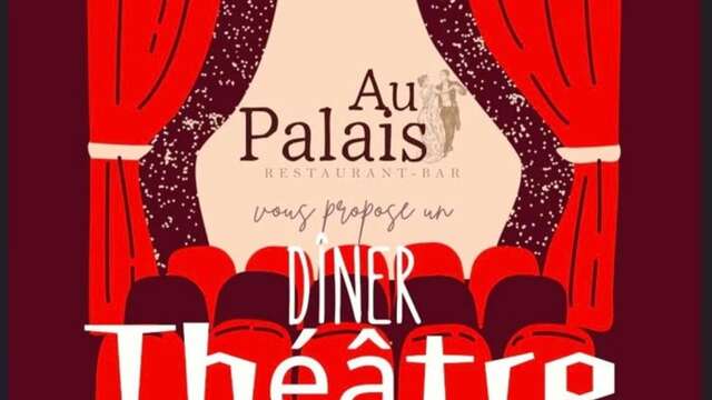 Dîner Théâtre | Au Palais