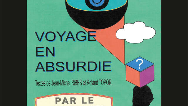 AU THEATRE... CA ME DIT, "VOYAGE EN ABSURDIE"