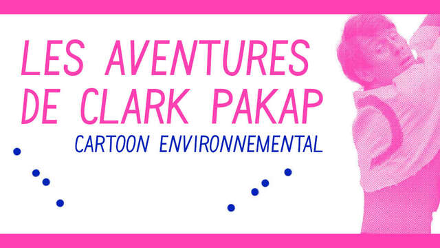 [Cartoon environnemental] Les aventures de Clark Pakap