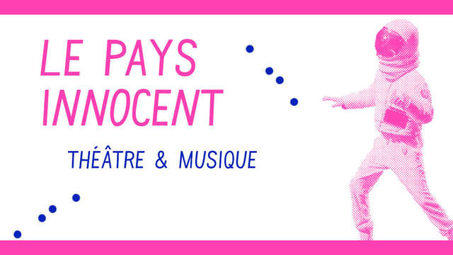 [Théâtre & musique] Le pays innocent