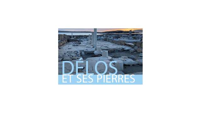 Exposition: Délos & ses pierres : La fabrique d'une ville antique - Par le CNRS