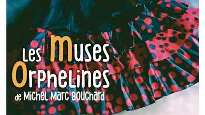 Théâtre : Les Muses orphelines de Michel Marc Bouchard