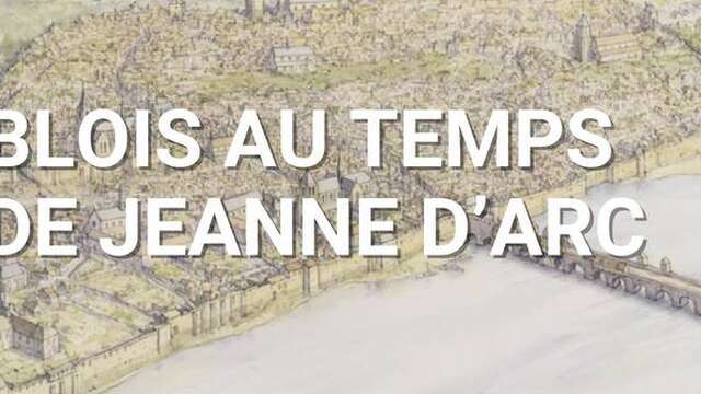 Blois au temps de Jeanne d’Arc