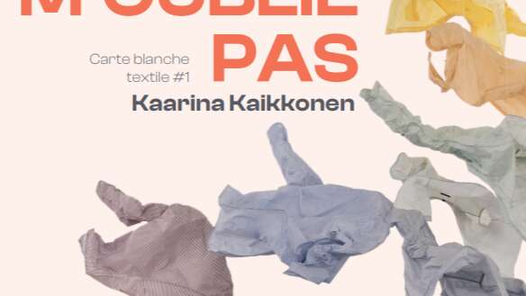 Ne m'oublie pas. Carte blanche textile à Kaarina Kaikkonen