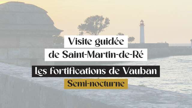 Visite guidée de Saint-Martin de Ré : les Fortifications Vauban semi-nocturne