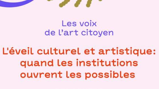 Table ronde - L'éveil culturel et artistique : quand les institutions ouvrent les possibles