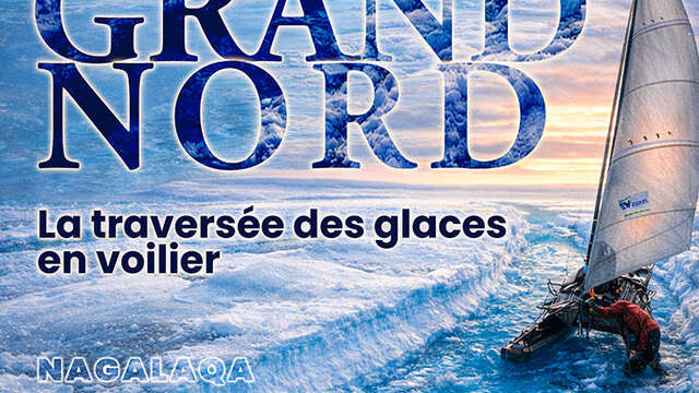 EXPÉDITION GRAND NORD, la traversée des glaces en voilier