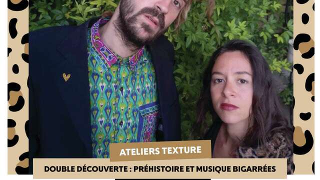 Ateliers Texture - Double découverte : préhistoire et musiques bigarrées