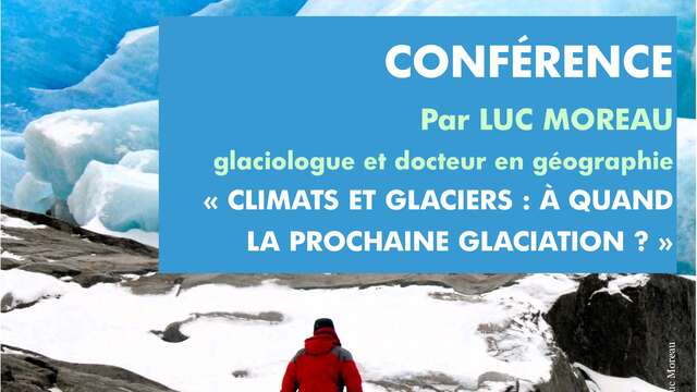 Conférence "Climats et glaciers, à quand la prochaine glaciation ?" - Luc Moreau