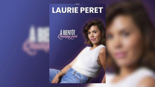 Humour : Laurie Peret, À bientôt, quelque part | Théâtre Galli