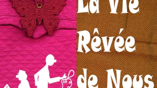 La vie rêvée de Nous - Théâtre des 2 Mondes