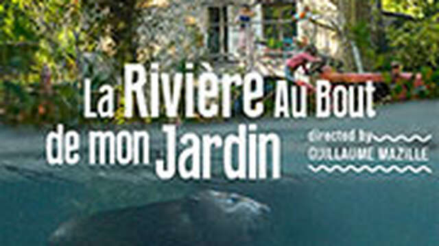 Film "La rivière au bout de mon jardin" - Documentaire français de Guillaume Mazille