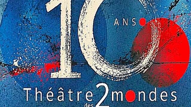 Le Théâtre des 2 Mondes fête ses 10 Ans