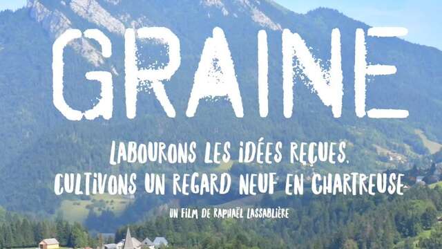 Graine - Labourons les idées reçues, cultivons un regard neuf en Chartreuse