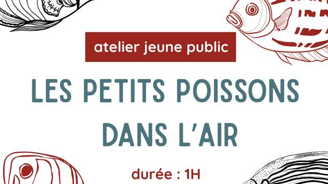 Atelier les petits poissons dans l'air : 6 ans et +