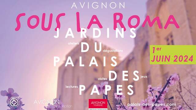 Sous la Roma - Les jardins du Palais des Papes vous invitent à célébrer le printemps !