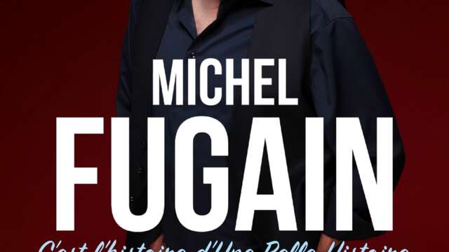 Concert - Michel Fugain "C'est l'histoire d'Une Belle Histoire"