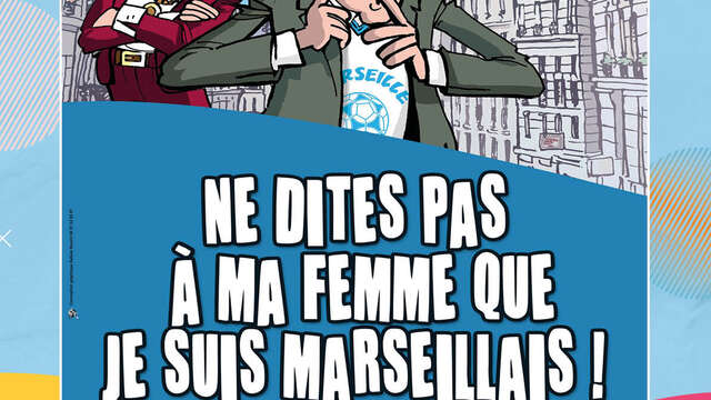 Spectacle : Ne dites pas à ma femme que je suis marseillais